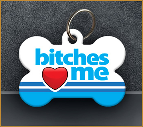 Bitches Love Me – Pet ID Tag – Custom Personalized Funny ID Tag