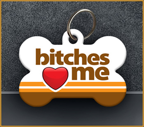 Bitches Love Me – Pet ID Tag – Custom Personalized Funny ID Tag